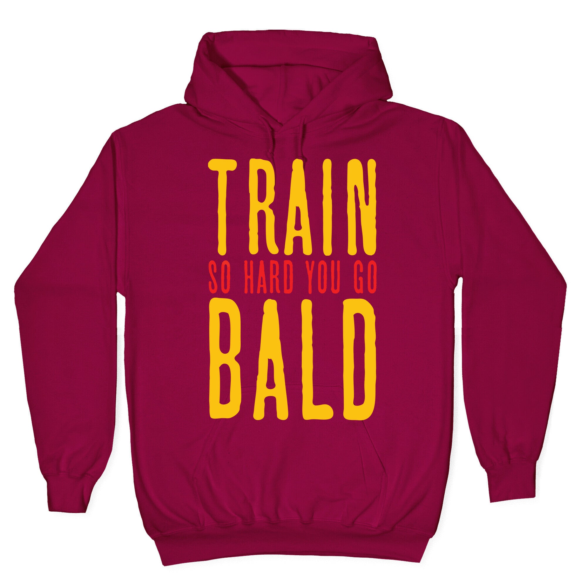 Train So Hard You Go Bald Hoodie